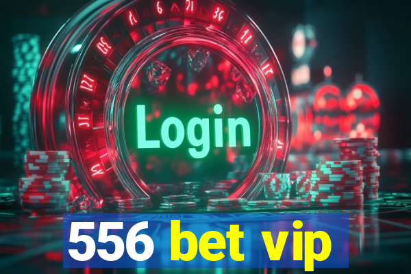 556 bet vip